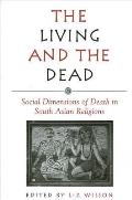 Living & the Dead the Social Dimensions of Death in South Asian Religions