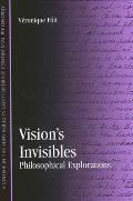 Vision's Invisibles: Philosophical Explorations