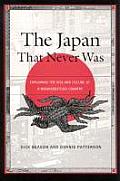 Japan That Never Was the Explaining the Rise & Decline of a Misunderstood Country