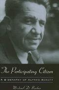 The Participating Citizen: A Biography of Alfred Schutz