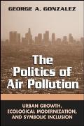 The Politics of Air Pollution: Urban Growth, Ecological Modernization, and Symbolic Inclusion