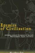 Enemies of Civilization Attitudes Toward Foreigners in Ancient Mesopotamia Egypt & China