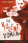 Violent Woman Femininity Narrative & Violence in Contemporary American Cinema