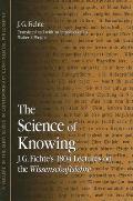 The Science of Knowing: J. G. Fichte's 1804 Lectures on the Wissenschaftslehre