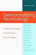 Democratizing Technology: Andrew Feenberg's Critical Theory of Technology
