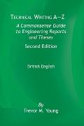 Technical Writing A-Z: A Commonsense Guide to Engineering Reports and Theses, Second Edition, British English: A Commonsense Guide to Enginee
