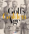 Golf's Golden Age: Bobby Jones and the Legendary Players of the 20's and 30's