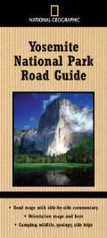 National Geographic Yosemite National Park Road Guide: Road Maps with Side-By-Side Commentary; Orientation Maps and Keys; Camping, Wildlife, Geology,