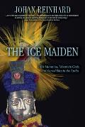 Ice Maiden Inca Mummies Mountain Gods & Sacred Sites in the Andes