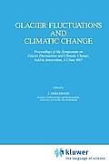 Glacier Fluctuations and Climatic Change: Proceedings of the Symposium on Glacier Fluctuations and Climatic Change, Held at Amsterdam, 1-5 June 1987