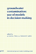 Groundwater Contamination: Use of Models in Decision-Making: Proceedings of the International Conference on Groundwater Contamination: Use of Models i
