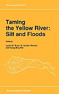 Taming the Yellow River: Silt and Floods: Proceedings of a Bilateral Seminar on Problems in the Lower Reaches of the Yellow River, China