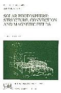 Solar Photosphere: Structure, Convection, and Magnetic Fields: Proceedings of the 138th Symposium of the International Astronomical Union Held in Kiev