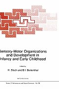 Sensory-Motor Organizations and Development in Infancy and Early Childhood: Proceedings of the NATO Advanced Research Workshop on Sensory-Motor Organi