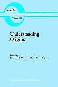 Understanding Origins: Contemporary Views on the Origins of Life, Mind and Society