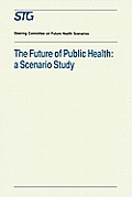 The Future of Public Health: A Scenario Study, Scenario Report Commissioned by the Steering Committee on Future Health Scenarios