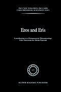 Eros and Eris: Contributions to a Hermeneutical Phenomenology Liber Amicorum for Adriaan Peperzak