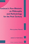 Perelman's New Rhetoric as Philosophy and Methodology for the Next Century