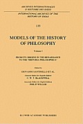 Models of the History of Philosophy: From Its Origins in the Renaissance to the 'Historia Philosophica'