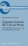 Zygmunt Zawirski: His Life and Work: With Selected Writings on Time, Logic & the Methodology of Science