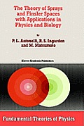 The Theory of Sprays and Finsler Spaces with Applications in Physics and Biology