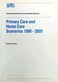 Primary Care and Home Care Scenarios 1990-2005: Scenario Report Commissioned by the Steering Committee on Future Health Scenarios