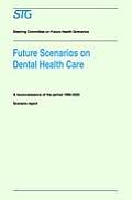Future Scenarios on Dental Health Care: A Reconnaissance of the Period 1990-2020 - Scenario Report Commissioned by the Steering Committee on Future He