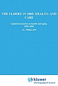 The Elderly in 2005: Health and Care: Updated Scenarios on Health and Aging 1990-2005 Scenario Report Commissioned by the Steering Committee on Future