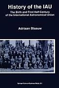 History of the Iau: The Birth and First Half-Century of the International Astronomical Union