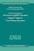 Iutam Symposium on Waves in Liquid/Gas and Liquid/Vapour Two-Phase Systems: Proceedings of the Iutam Symposium Held in Kyoto, Japan, 9-13 May 1994