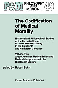 The Codification of Medical Morality: Historical and Philosophical Studies of the Formalization of Western Medical Morality in the Eighteenth and Nine