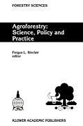 Agroforestry: Science, Policy and Practice: Selected Papers from the Agroforestry Sessions of the Iufro 20th World Congress, Tampere, Finland, 6-12 Au