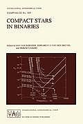 Compact Stars in Binaries: Proceedings of the 165th Symposium of the International Astronomical Union, Held in the Hague, the Netherlands, August