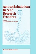 Aerosol Inhalation: Recent Research Frontiers: Prodeedings of the International Workshop on Aerosol Inhalation, Lung Transport, Deposition and the Rel