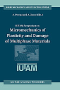 Iutam Symposium on Micromechanics of Plasticity and Damage of Multiphase Materials: Proceedings of the Iutam Symposium Held in S?vres, Paris, France,