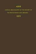 Abhb Annual Bibliography of the History of the Printed Book and Libraries: Volume 25