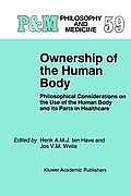 Ownership of the Human Body: Philosophical Considerations on the Use of the Human Body and Its Parts in Healthcare