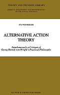 Alternative Action Theory: Simultaneously a Critique of Georg Henrik Von Wright's Practical Philosophy