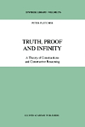 Truth, Proof and Infinity: A Theory of Constructive Reasoning