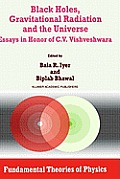 Black Holes, Gravitational Radiation and the Universe: Essays in Honor of C.V. Vishveshwara