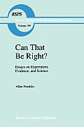 Can That Be Right?: Essays on Experiment, Evidence, and Science