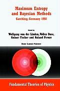 Maximum Entropy and Bayesian Methods Garching, Germany 1998: Proceedings of the 18th International Workshop on Maximum Entropy and Bayesian Methods of