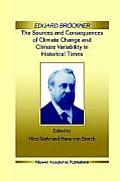 Eduard Br?ckner - The Sources and Consequences of Climate Change and Climate Variability in Historical Times