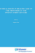 Ethical Issues in Health Care on the Frontiers of the Twenty-First Century