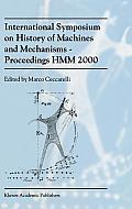 International Symposium on History of Machines and Mechanismsproceedings Hmm 2000