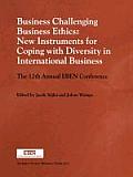 Business Challenging Business Ethics: New Instruments for Coping with Diversity in International Business: The 12th Annual Eben Conference