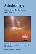 Astrobiology: Origins from the Big-Bang to Civilisation Proceedings of the Iberoamerican School of Astrobiology Caracas, Venezuela,