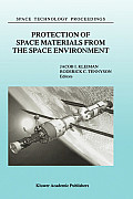 Protection of Space Materials from the Space Environment: Proceedings of Icpmse-4, Fourth International Space Conference, Held in Toronto, Canada, Apr