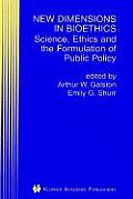 New Dimensions in Bioethics: Science, Ethics and the Formulation of Public Policy
