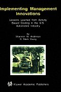 Implementing Management Innovations Lessons Learned from Activity Based Costing in the U S Automobile Industry